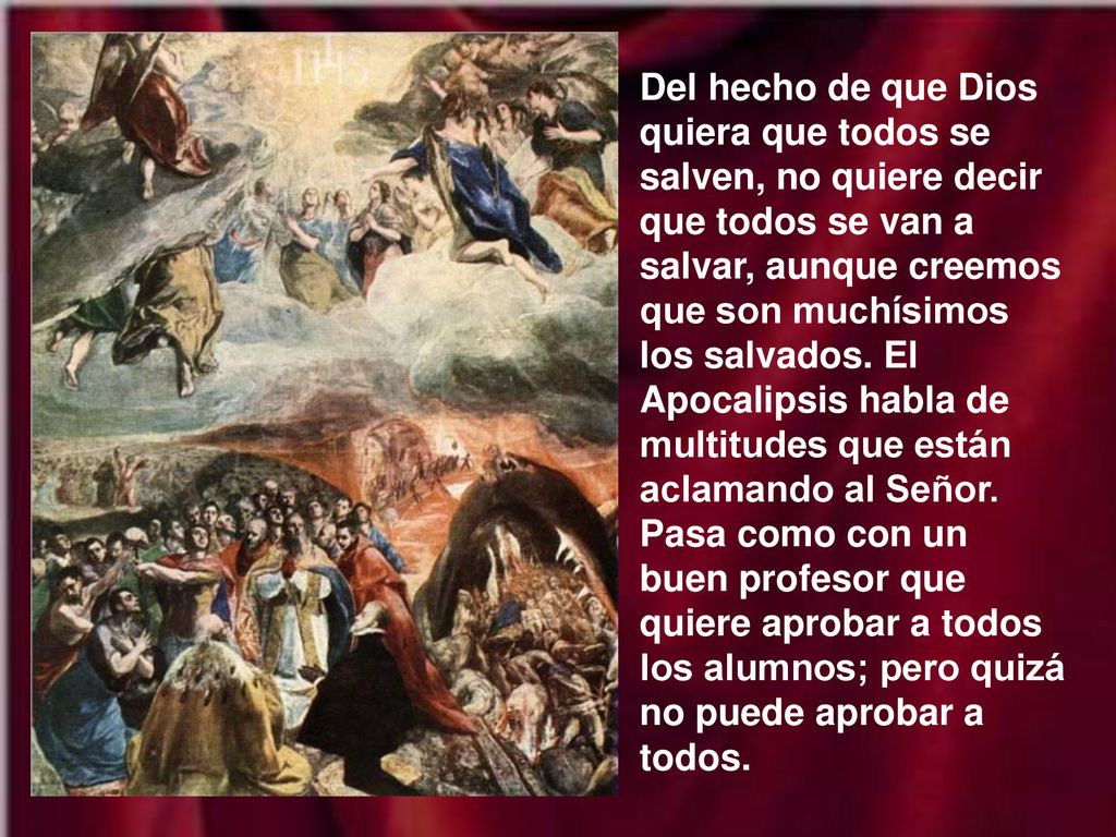 Del hecho de que Dios quiera que todos se salven, no quiere decir que todos se van a salvar, aunque creemos que son muchísimos los salvados.