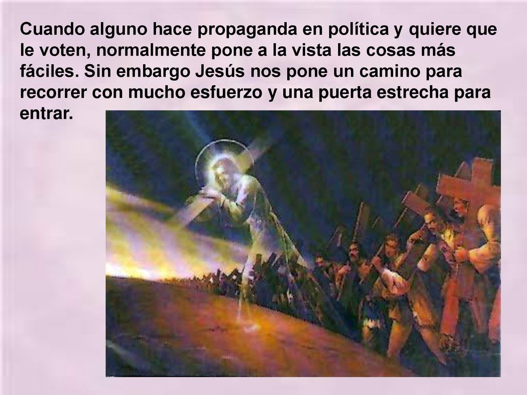 Cuando alguno hace propaganda en política y quiere que le voten, normalmente pone a la vista las cosas más fáciles.