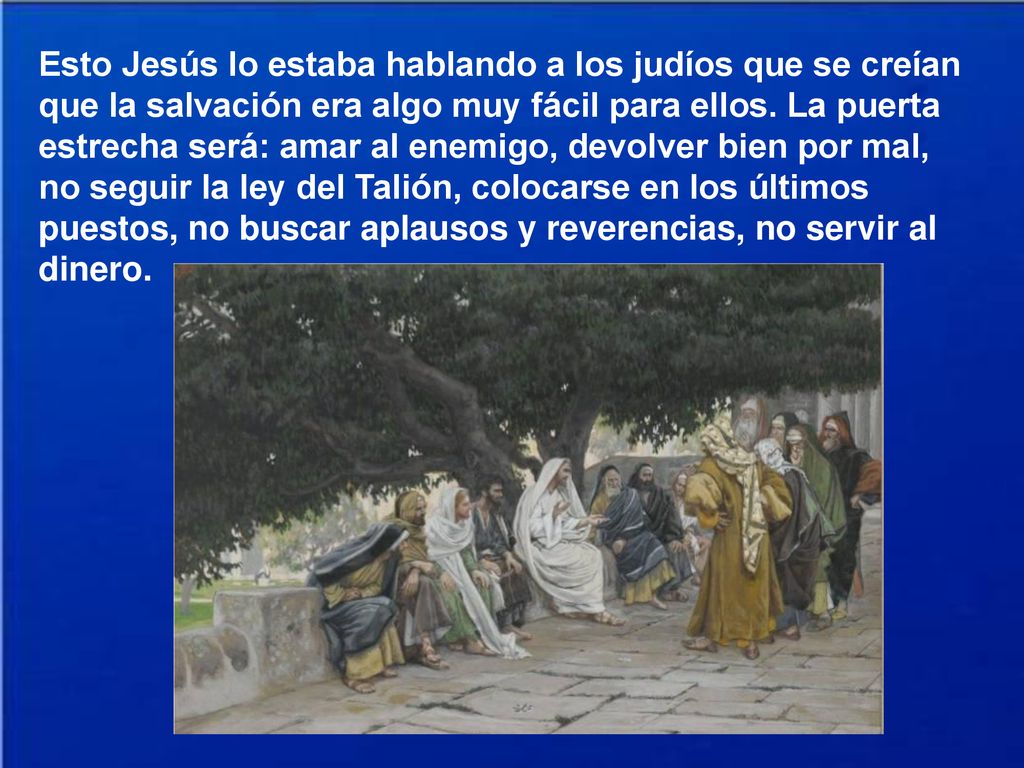 Esto Jesús lo estaba hablando a los judíos que se creían que la salvación era algo muy fácil para ellos.
