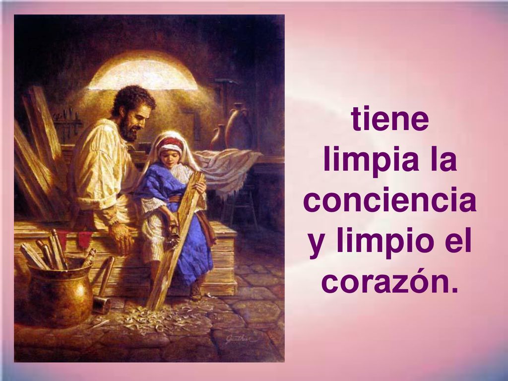 tiene limpia la conciencia y limpio el corazón.