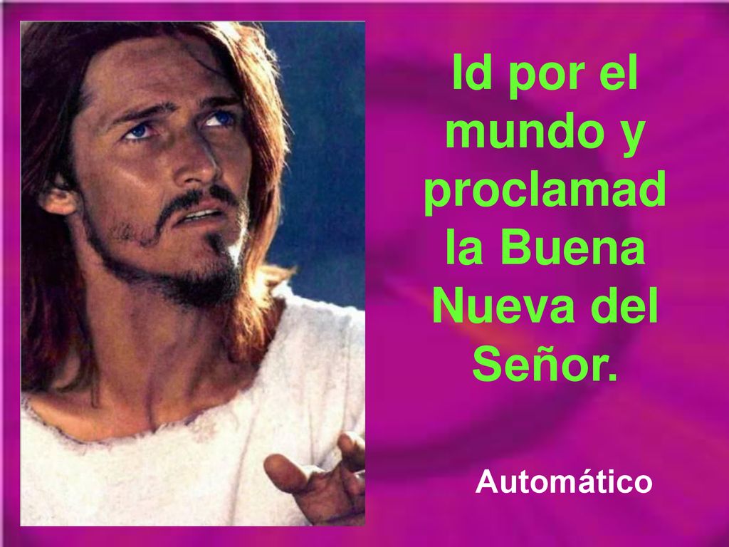 Id por el mundo y proclamad la Buena Nueva del Señor.