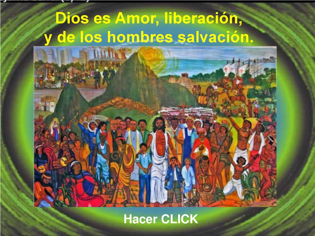 Dios es Amor, liberación, y de los hombres salvación.