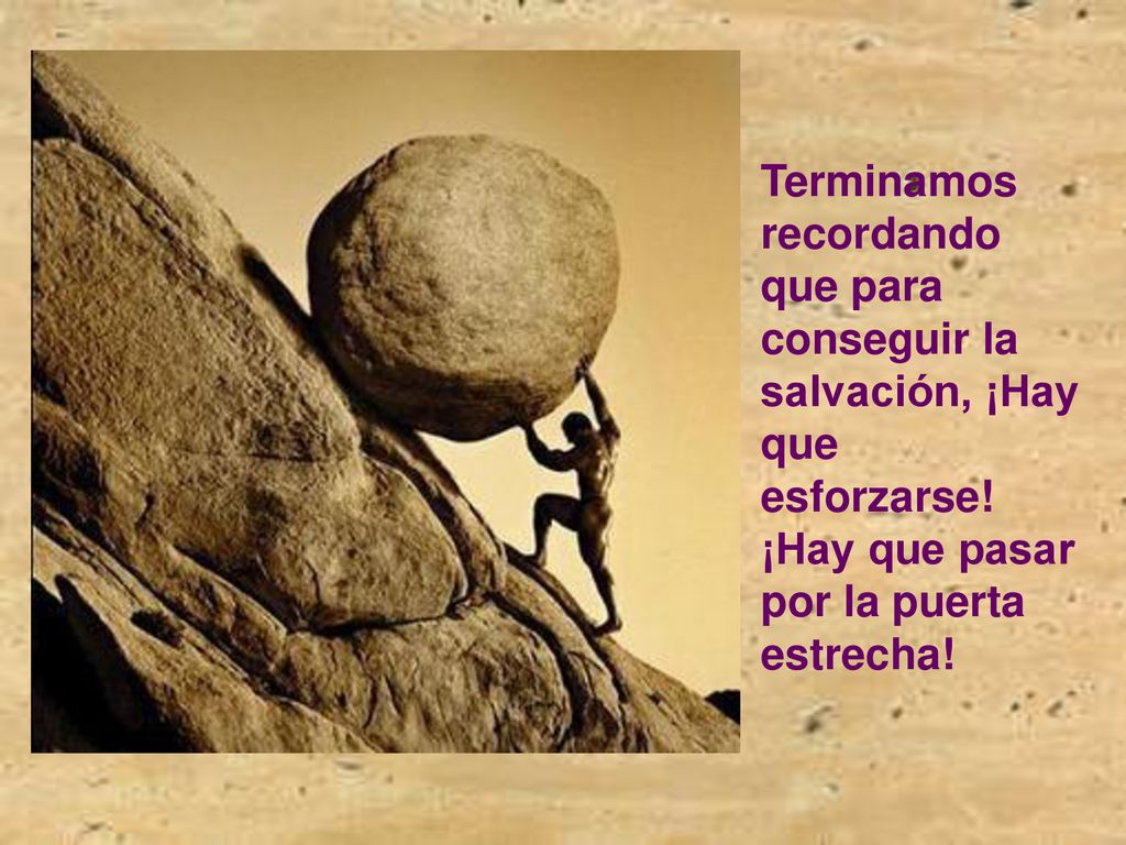 Terminamos recordando que para conseguir la salvación, ¡Hay que esforzarse.