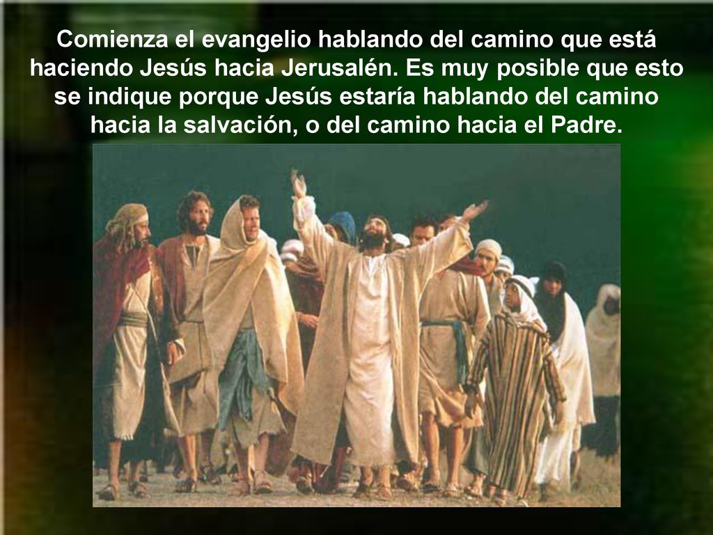 Comienza el evangelio hablando del camino que está haciendo Jesús hacia Jerusalén.
