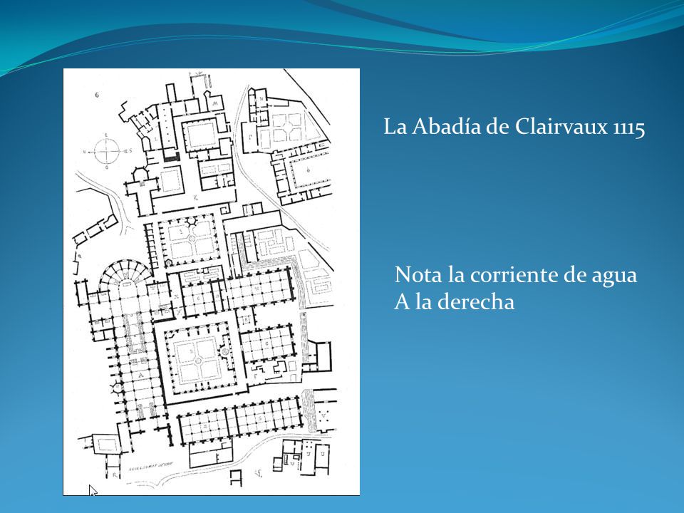 La Abadía de Clairvaux 1115 Nota la corriente de agua A la derecha