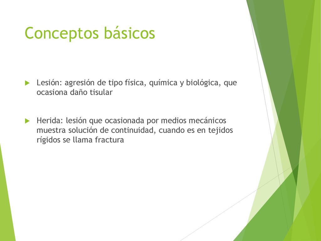 Conceptos básicos Lesión: agresión de tipo física, química y biológica, que ocasiona daño tisular.