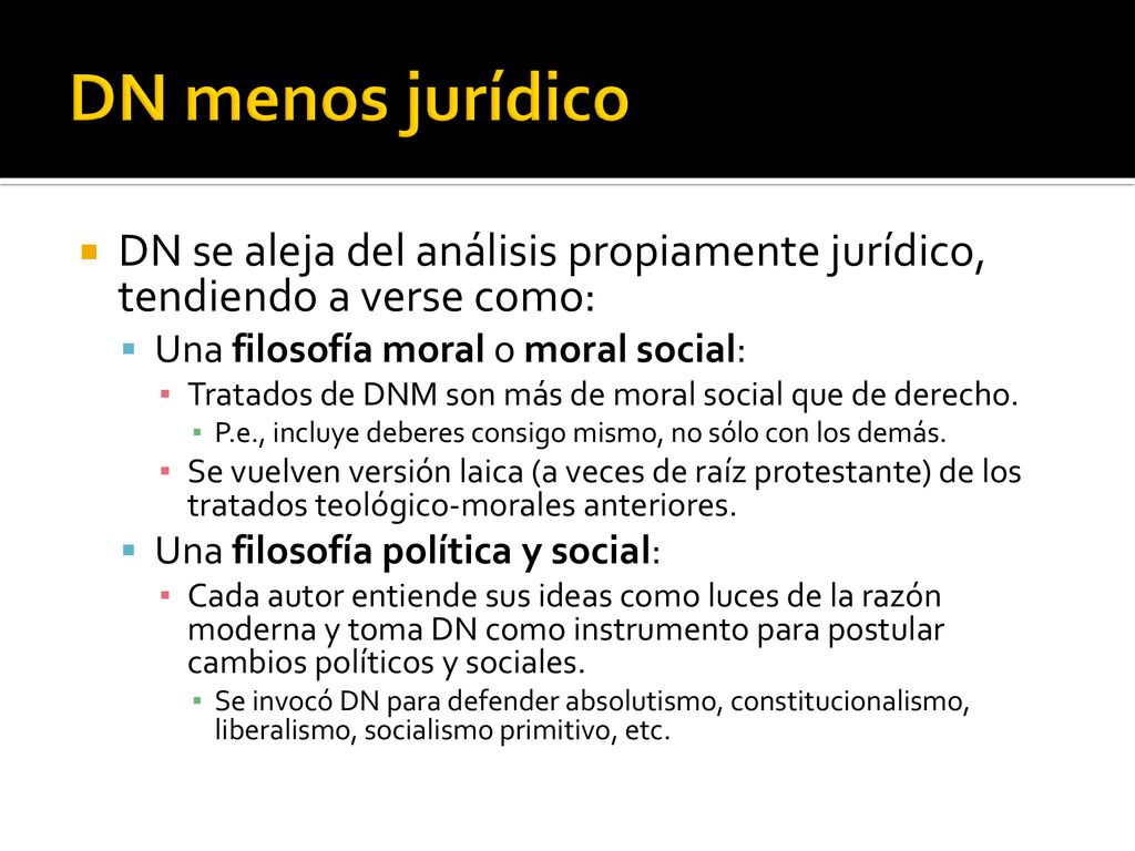 DN menos jurídico DN se aleja del análisis propiamente jurídico, tendiendo a verse como: Una filosofía moral o moral social: