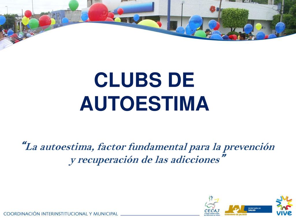 CLUBS DE AUTOESTIMA La autoestima, factor fundamental para la prevención.