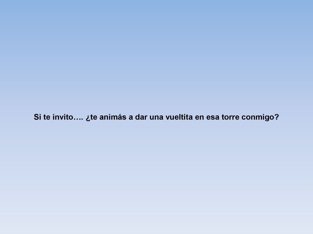 Si te invito…. ¿te animás a dar una vueltita en esa torre conmigo