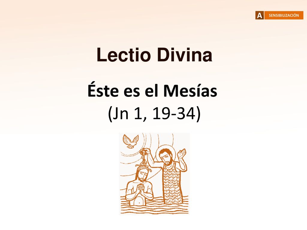 SENSIBILIZACIÓN Lectio Divina Éste es el Mesías (Jn 1, 19-34)