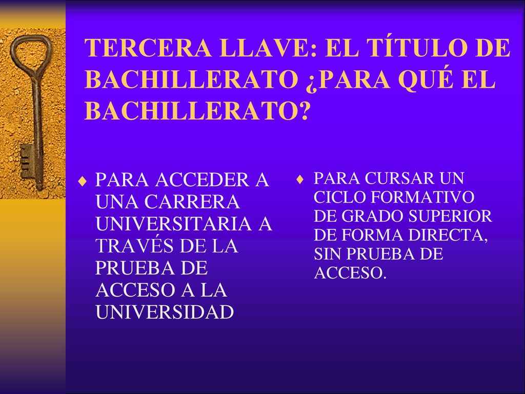 TERCERA LLAVE: EL TÍTULO DE BACHILLERATO ¿PARA QUÉ EL BACHILLERATO