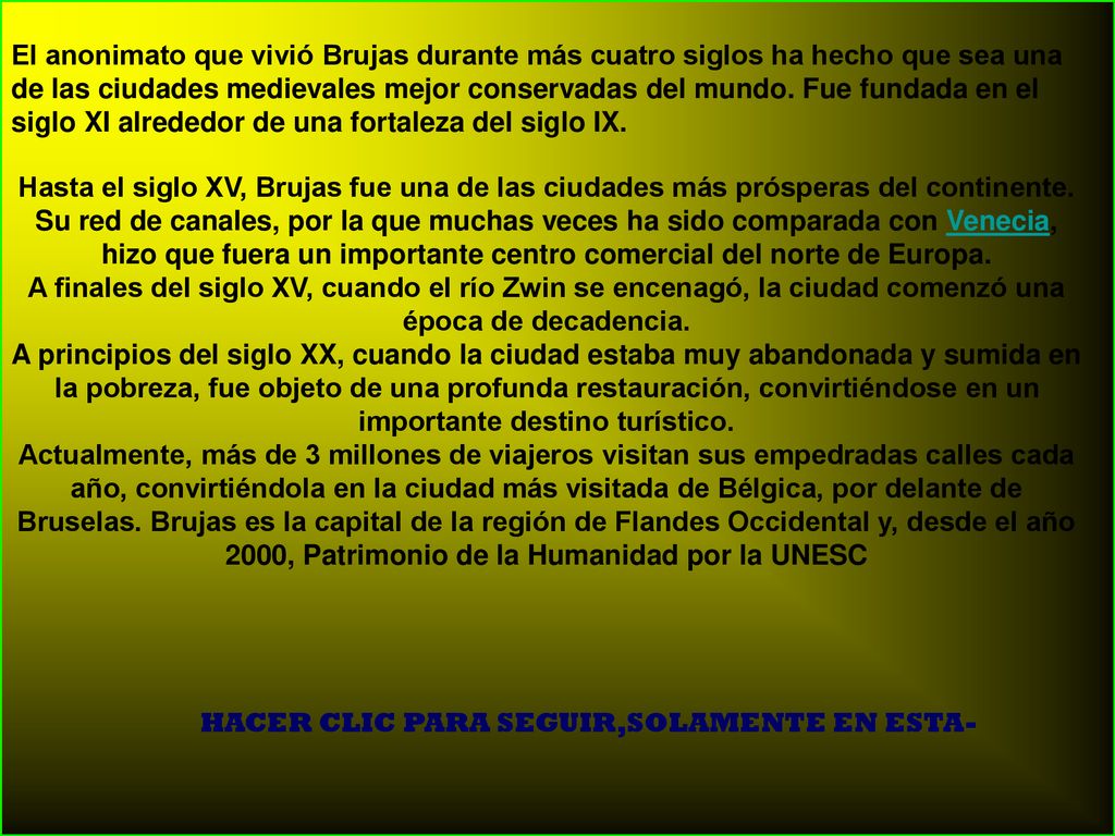 El anonimato que vivió Brujas durante más cuatro siglos ha hecho que sea una de las ciudades medievales mejor conservadas del mundo. Fue fundada en el siglo XI alrededor de una fortaleza del siglo IX.