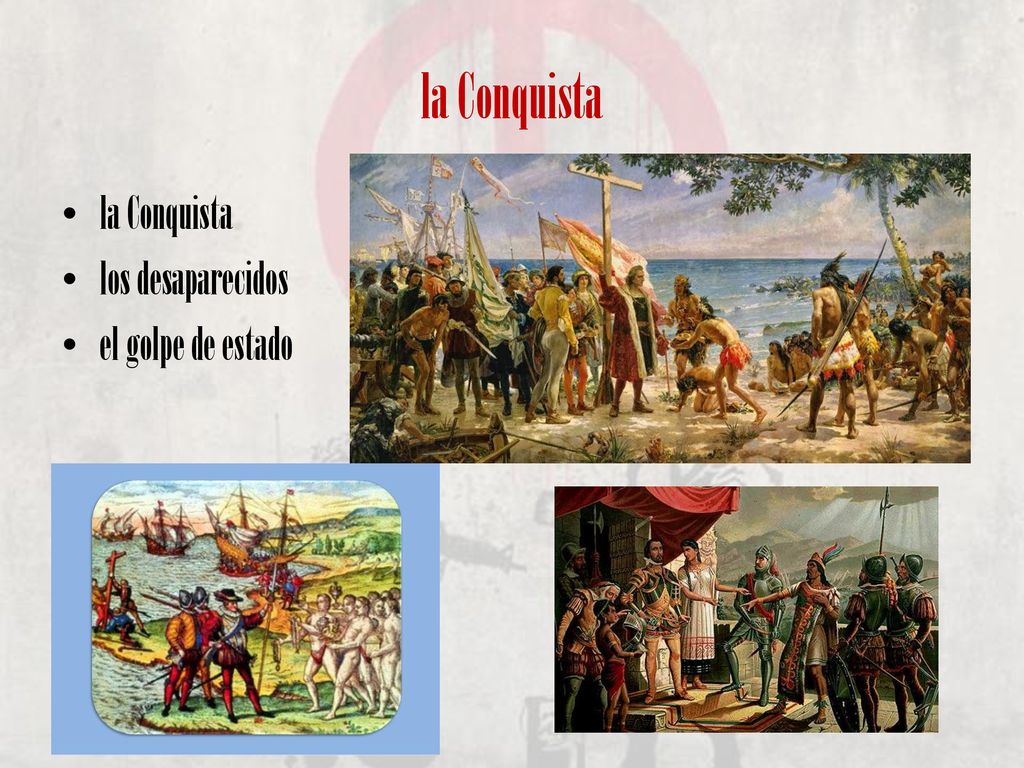 la Conquista la Conquista los desaparecidos el golpe de estado