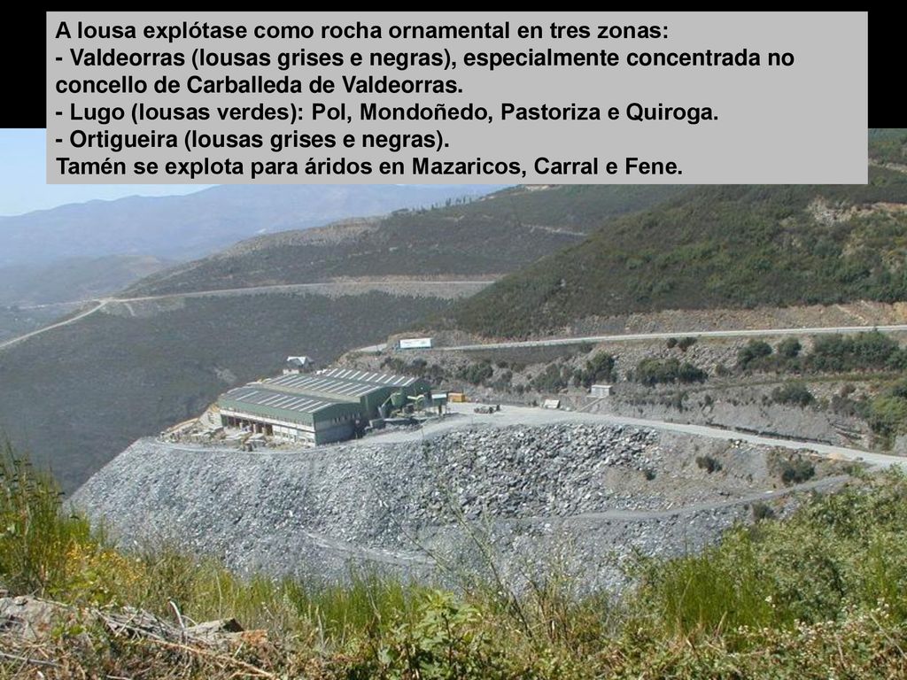 A lousa explótase como rocha ornamental en tres zonas: