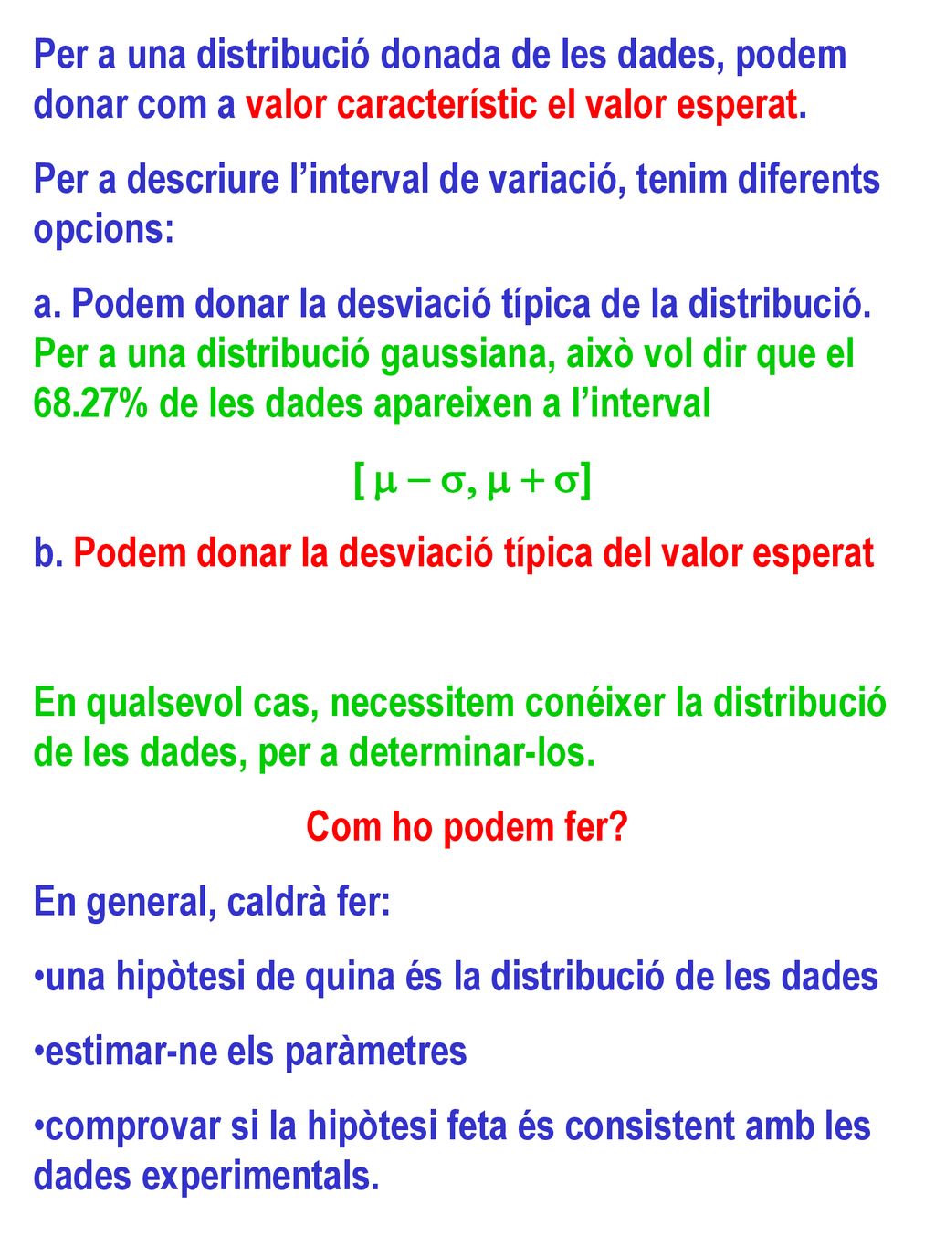 Per a una distribució donada de les dades, podem donar com a valor característic el valor esperat.