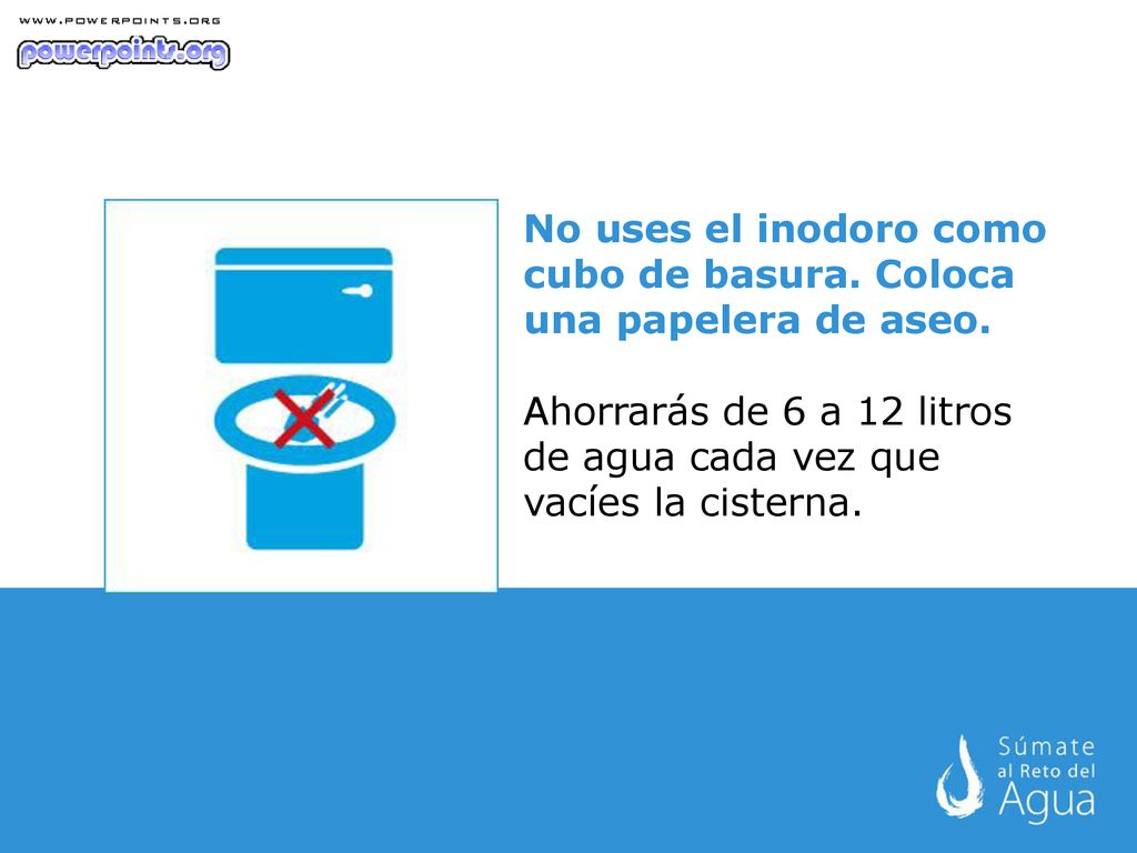 No uses el inodoro como cubo de basura. Coloca una papelera de aseo.