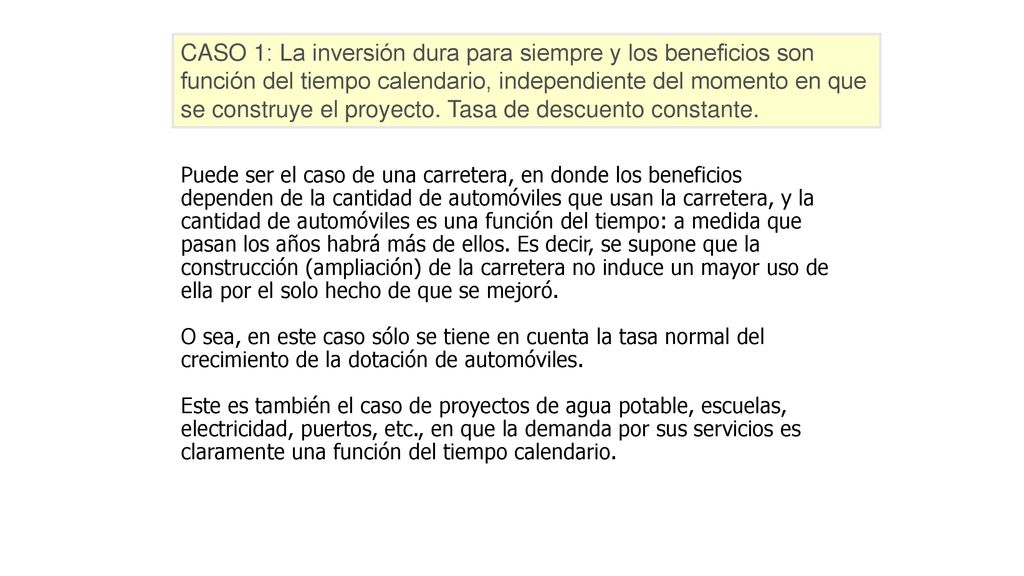CASO 1: La inversión dura para siempre y los beneficios son función del tiempo calendario, independiente del momento en que se construye el proyecto. Tasa de descuento constante.