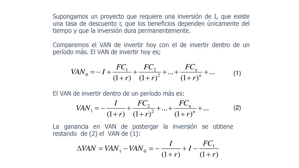 Supongamos un proyecto que requiere una inversión de I, que existe una tasa de descuento r, que los beneficios dependen únicamente del tiempo y que la inversión dura permanentemente.
