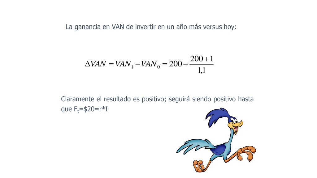 La ganancia en VAN de invertir en un año más versus hoy: