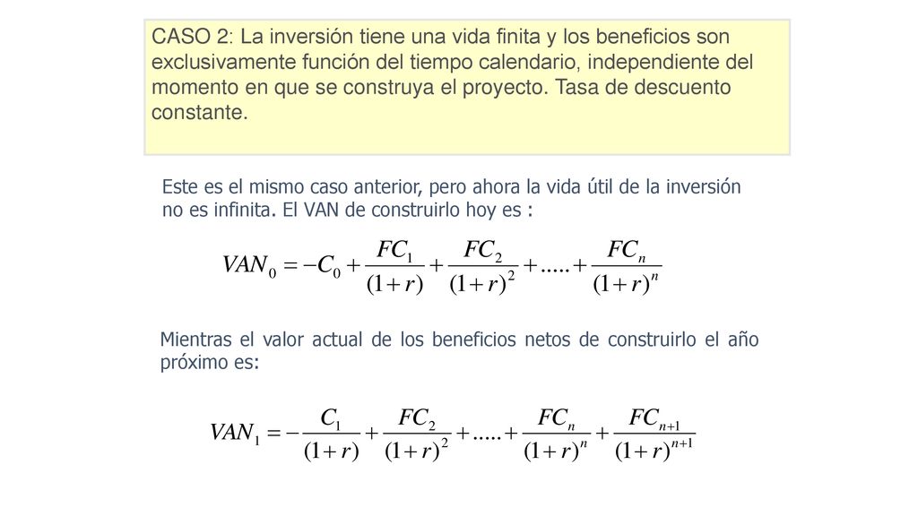 CASO 2: La inversión tiene una vida finita y los beneficios son exclusivamente función del tiempo calendario, independiente del momento en que se construya el proyecto. Tasa de descuento constante.