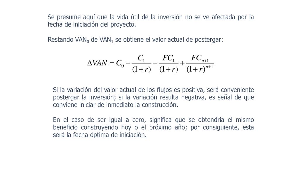 Se presume aquí que la vida útil de la inversión no se ve afectada por la fecha de iniciación del proyecto.