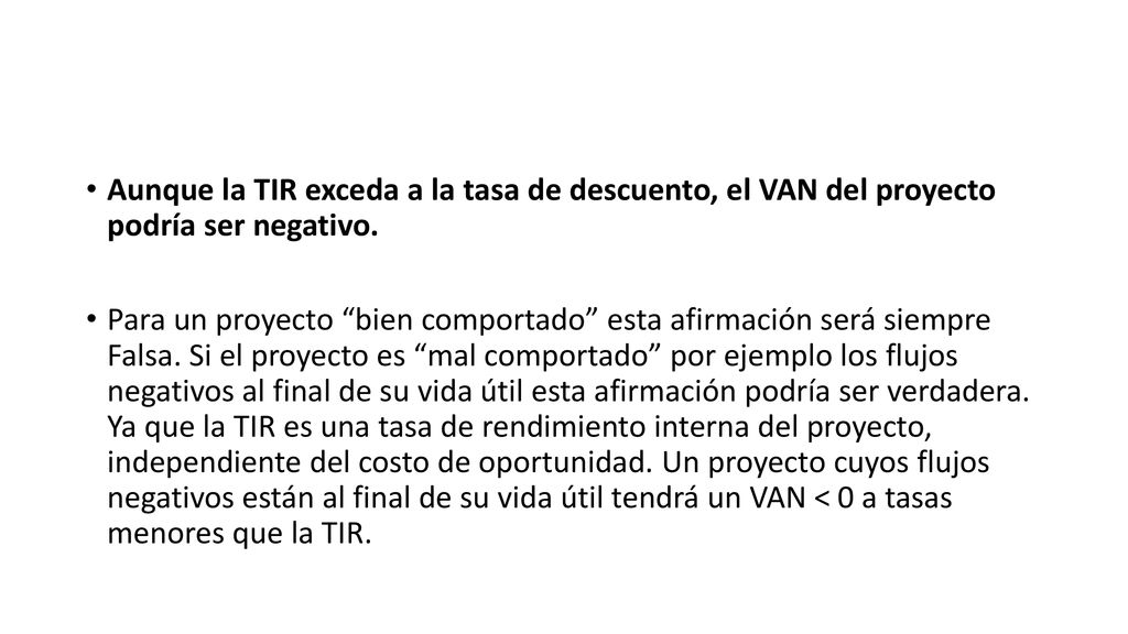 Aunque la TIR exceda a la tasa de descuento, el VAN del proyecto podría ser negativo.