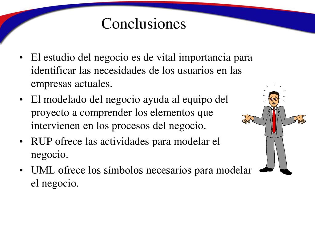 Conclusiones El estudio del negocio es de vital importancia para identificar las necesidades de los usuarios en las empresas actuales.