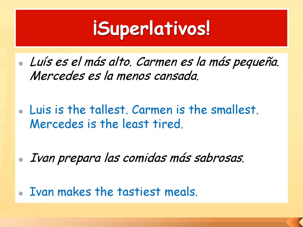 ¡Superlativos! Luís es el más alto. Carmen es la más pequeña. Mercedes es la menos cansada.