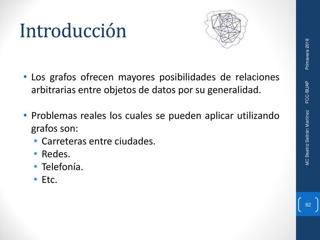 Introducción Los grafos ofrecen mayores posibilidades de relaciones arbitrarias entre objetos de datos por su generalidad.