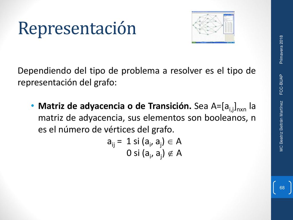 Representación Dependiendo del tipo de problema a resolver es el tipo de representación del grafo: