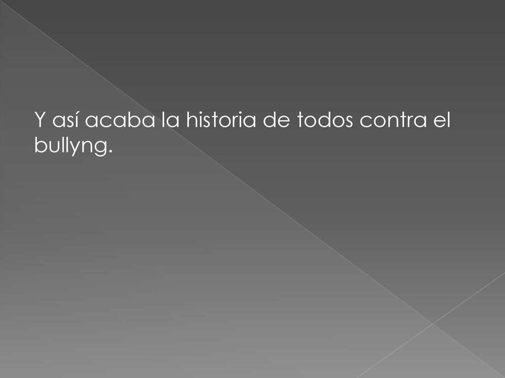 Y así acaba la historia de todos contra el bullyng.