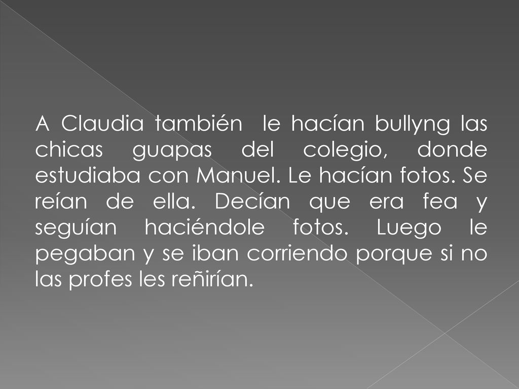 A Claudia también le hacían bullyng las chicas guapas del colegio, donde estudiaba con Manuel.