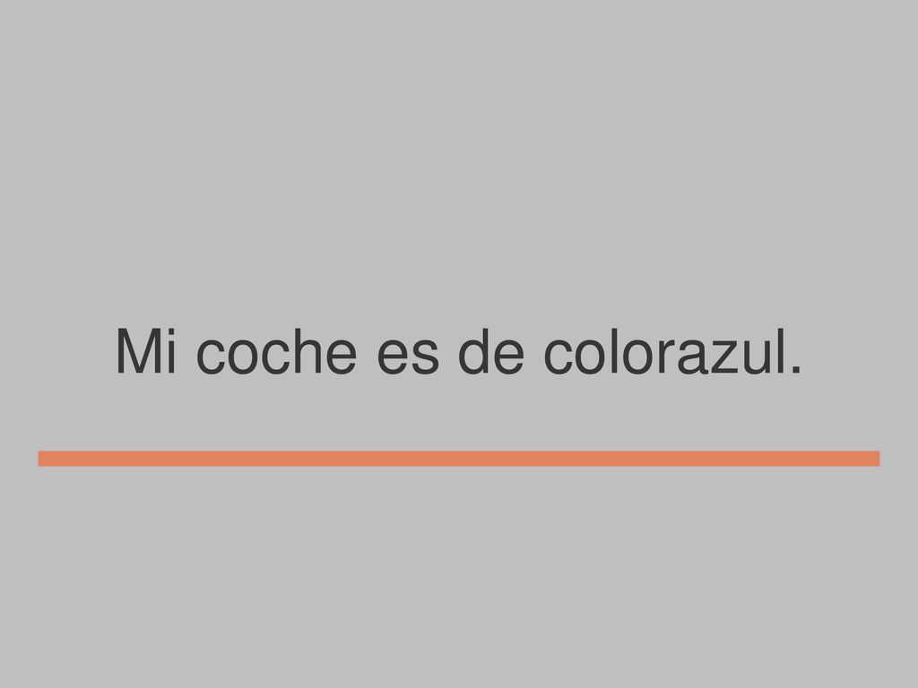 Mi coche es de colorazul.