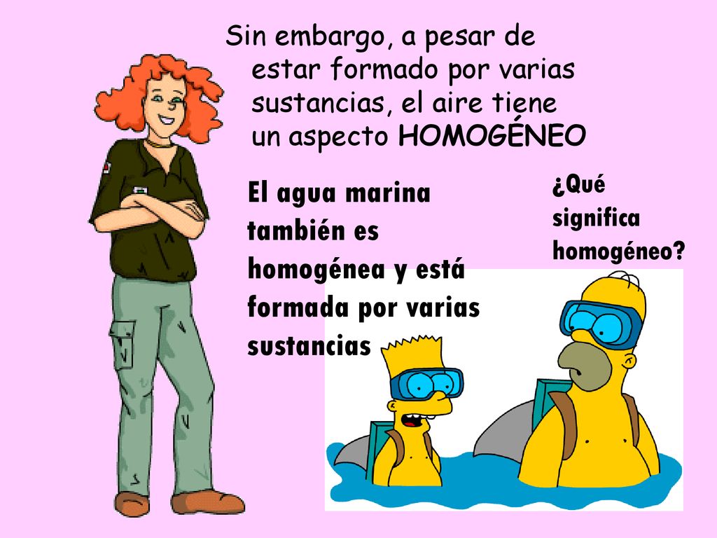 Sin embargo, a pesar de estar formado por varias sustancias, el aire tiene un aspecto HOMOGÉNEO