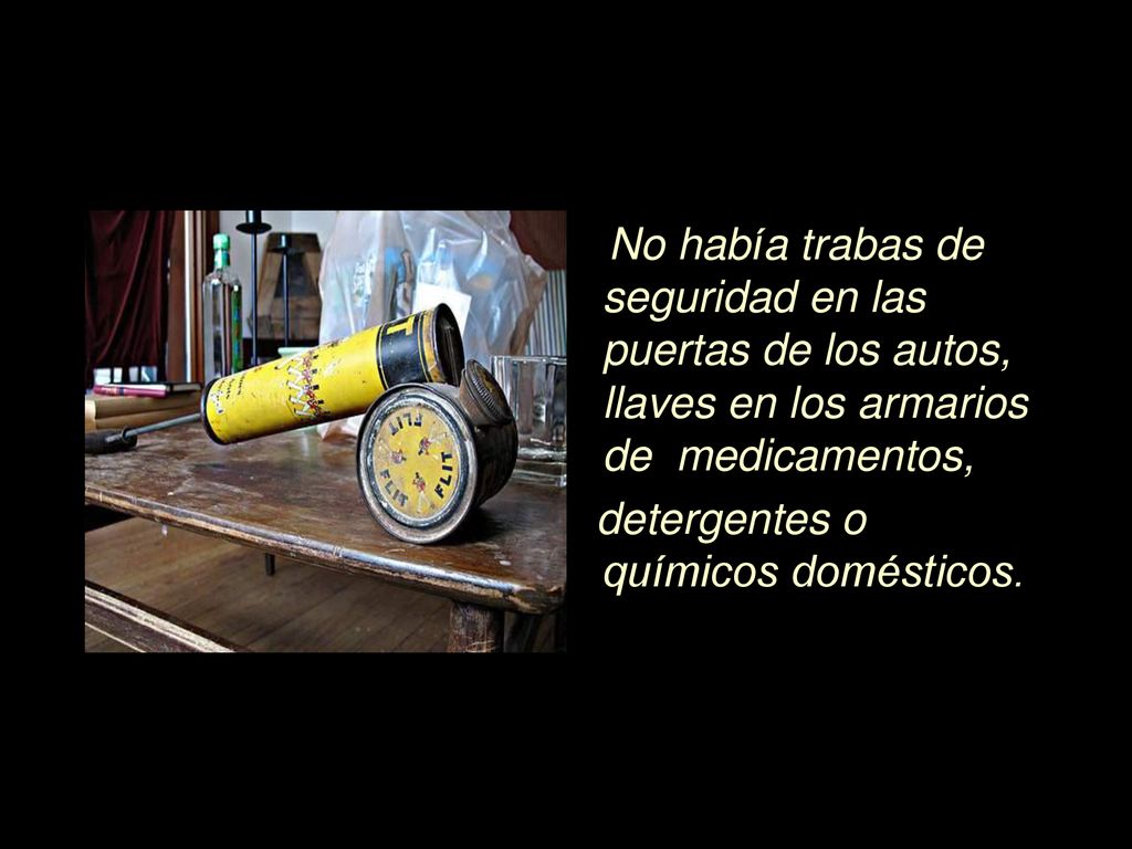 No había trabas de seguridad en las puertas de los autos, llaves en los armarios de medicamentos,