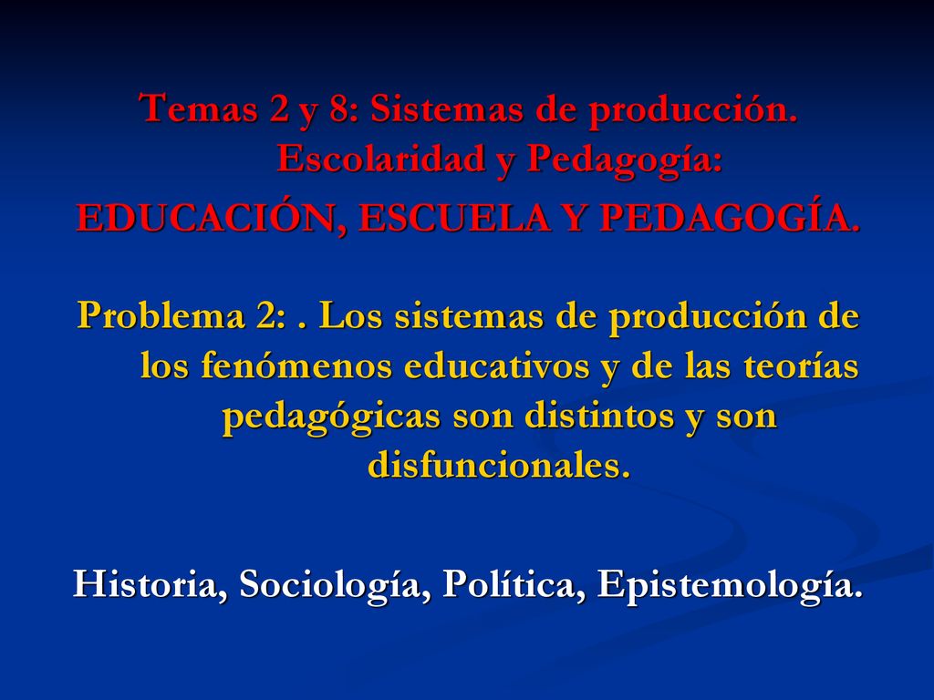 Temas 2 y 8: Sistemas de producción. Escolaridad y Pedagogía: