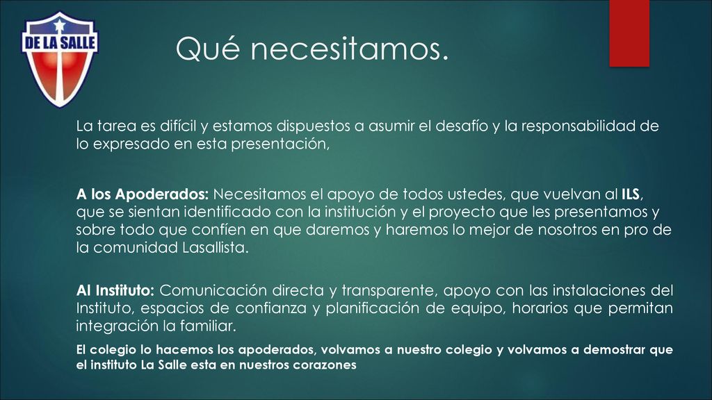 Qué necesitamos. La tarea es difícil y estamos dispuestos a asumir el desafío y la responsabilidad de lo expresado en esta presentación,