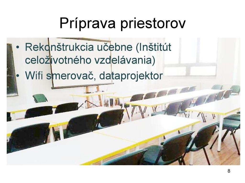 Príprava priestorov Rekonštrukcia učebne (Inštitút celoživotného vzdelávania) Wifi smerovač, dataprojektor.