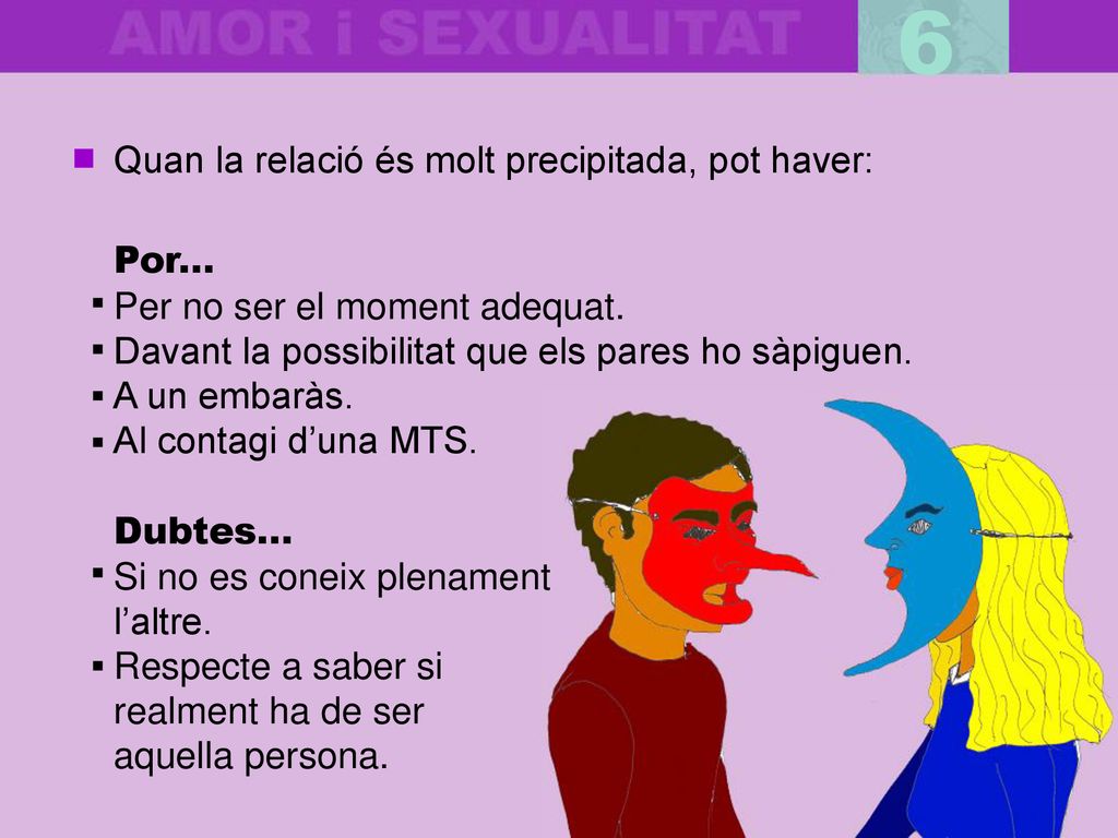 6 Quan la relació és molt precipitada, pot haver: Por...