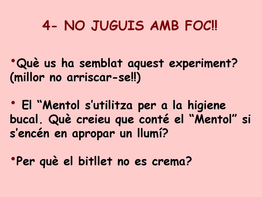 4- NO JUGUIS AMB FOC!! Què us ha semblat aquest experiment (millor no arriscar-se!!)