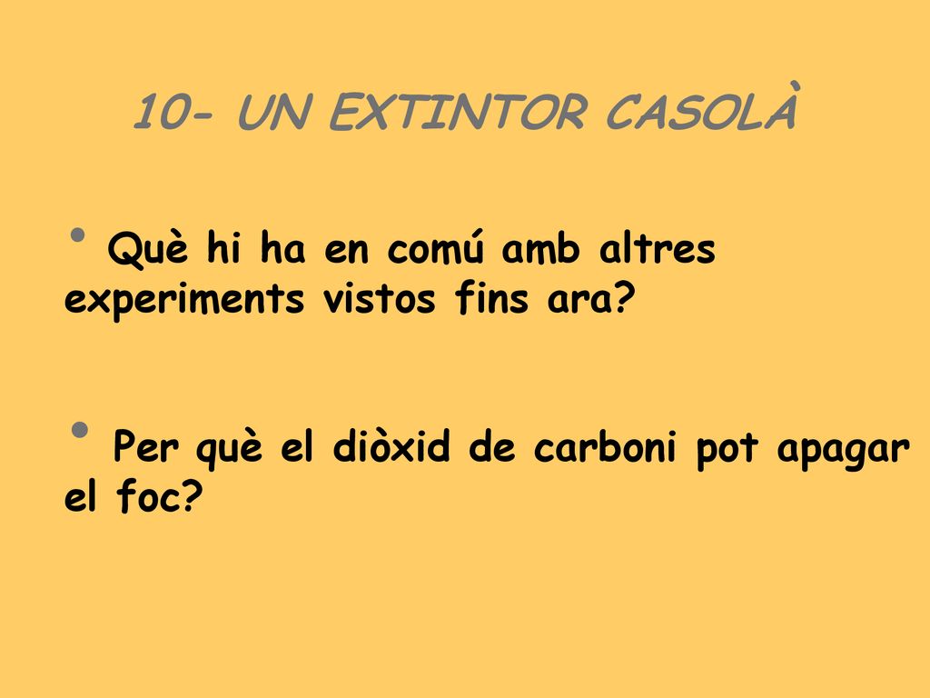 10- UN EXTINTOR CASOLÀ Per què el diòxid de carboni pot apagar el foc