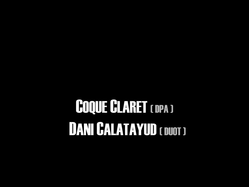 COQUE CLARET ( DPA ) DANI CALATAYUD ( DUOT ) Qui ho farem