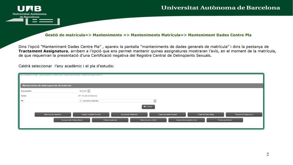 Gestió de matrícula=> Manteniments => Manteniments Matrícula=> Manteniment Dades Centre Pla
