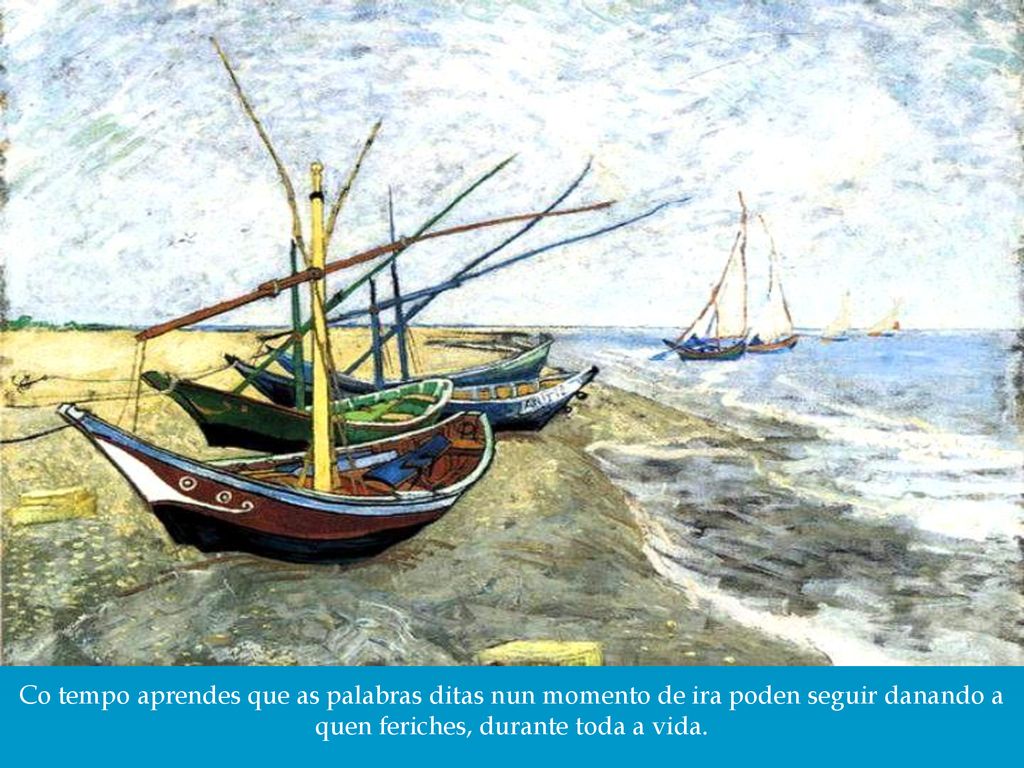 Co tempo aprendes que as palabras ditas nun momento de ira poden seguir danando a quen feriches, durante toda a vida.