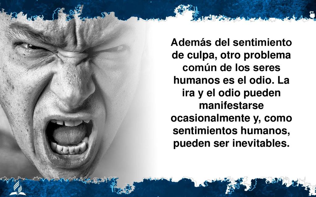 Además del sentimiento de culpa, otro problema común de los seres humanos es el odio.