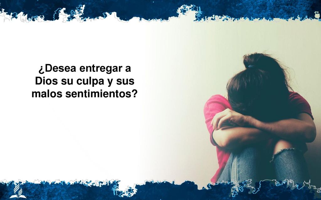 ¿Desea entregar a Dios su culpa y sus malos sentimientos