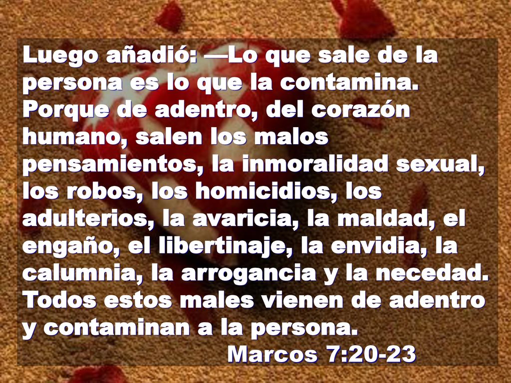 Luego añadió: —Lo que sale de la persona es lo que la contamina