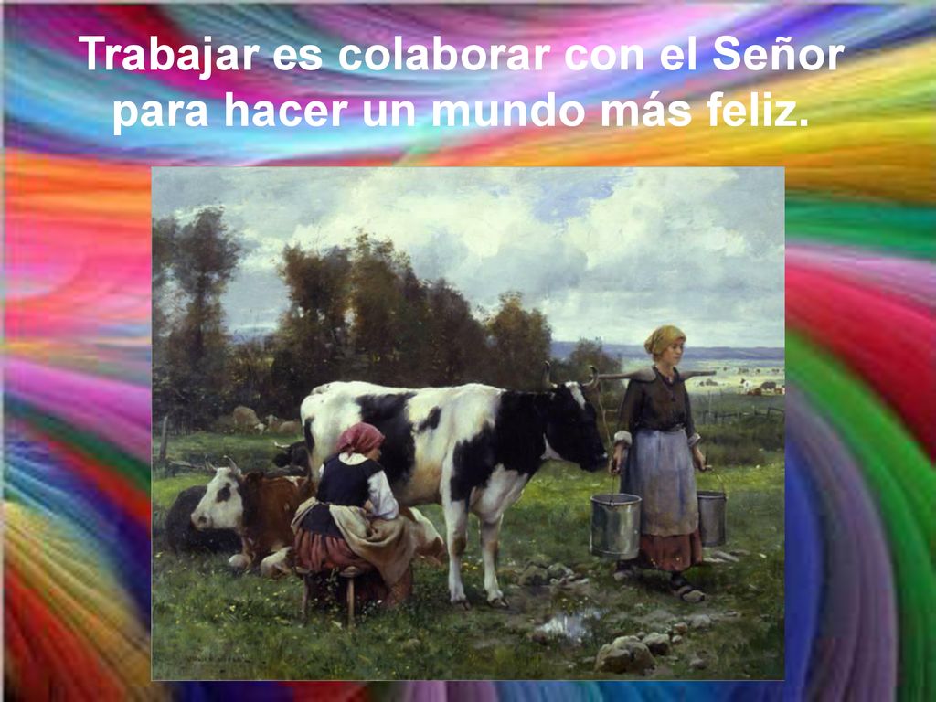 Trabajar es colaborar con el Señor para hacer un mundo más feliz.
