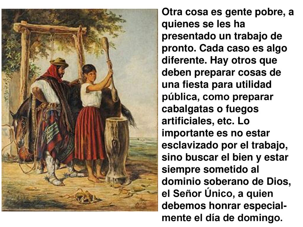 Otra cosa es gente pobre, a quienes se les ha presentado un trabajo de pronto.