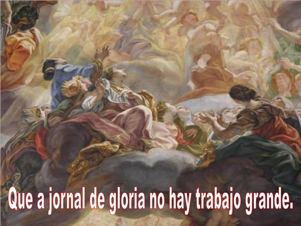 Que a jornal de gloria no hay trabajo grande.